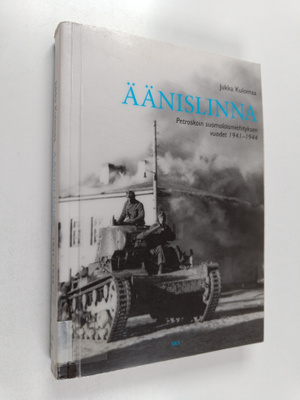 Jukka Kulomaa : Äänislinna : Petroskoin suomalaismiehityk...