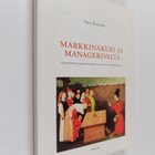Anu Kantola : Markkinakuri ja managerivalta - poliittinen... - pikkukuva 1