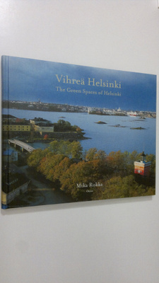 Mika Rokka : Vihreä Helsinki = The green spaces of Helsinki
