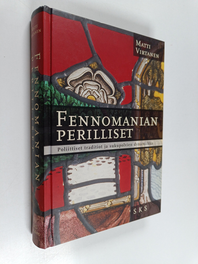Matti Virtanen : Fennomanian perilliset : poliittiset tra...