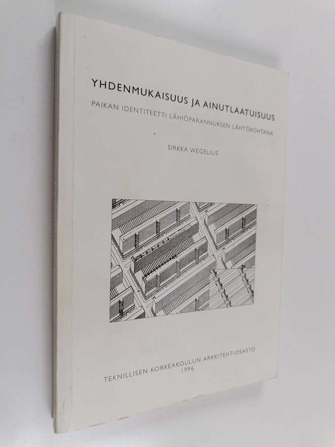 Sirkka Wegelius : Yhdenmukaisuus ja ainutlaatuisuus : pai...