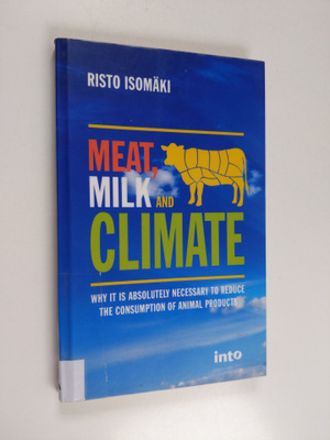 Risto Isomäki : Meat, milk and climate : why it is absolu...