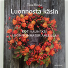 Tiina Rinne : Luonnosta käsin - pikkukuva 1