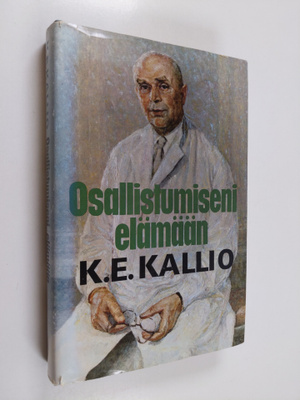 K. E. Kallio : Osallistumiseni elämään : kirurgin muistelmat