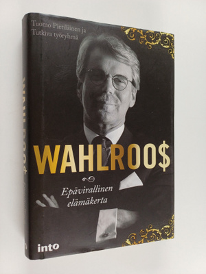 Tuomo ym. Pietiläinen : Wahlroo$ : epävirallinen elämäkerta