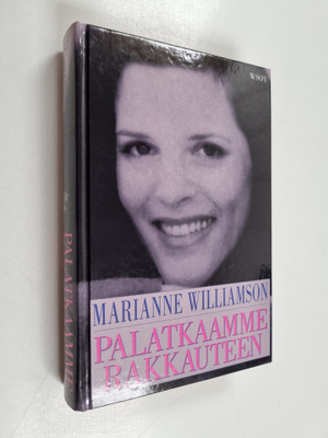 Marianne Williamson : Palatkaamme rakkauteen : mietteitä ...