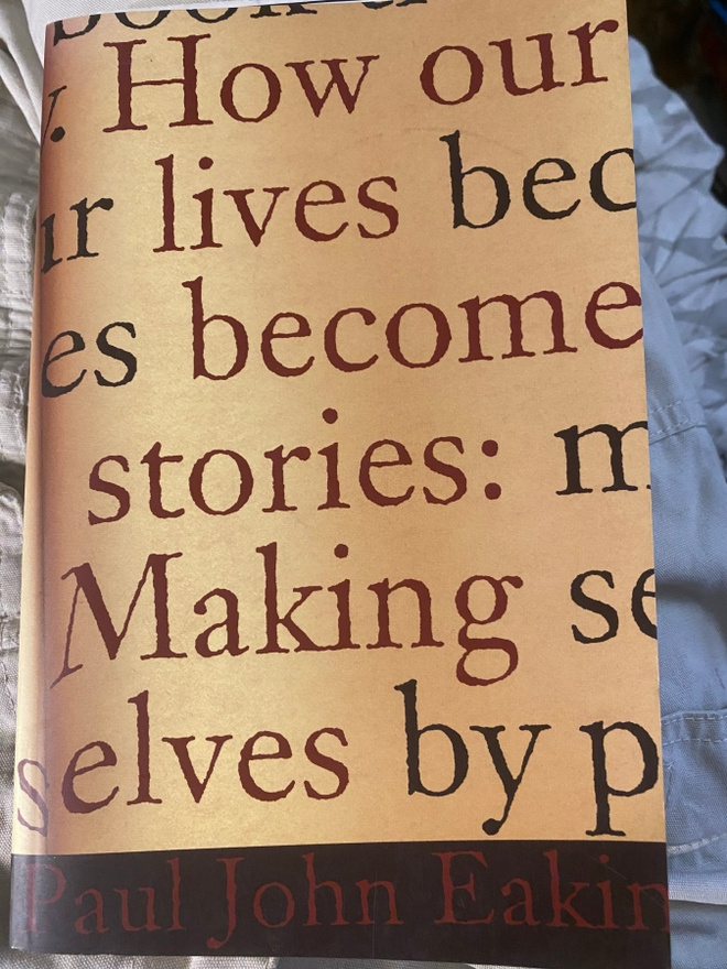 Paul John Eakin: How Our Lives Become Stories: Making Selves