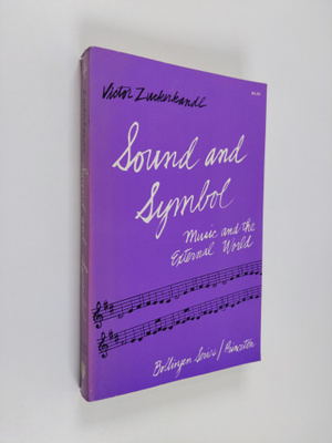 Victor Zuckerkandl : Sound and Symbol : music and the ext...