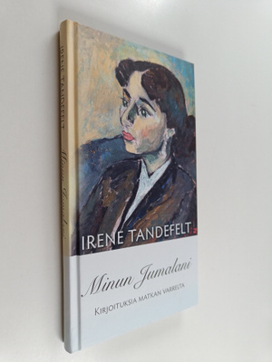 Irene Tandefelt : Minun Jumalani : kirjoituksia matkan va...