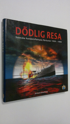 Richard Areschoug : Dödlig resa : Svenska handelsflottans...