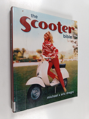 Eric Dregni : The scooter bible : from Cushman to Vespa, ...