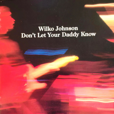 Wilko Johnson - Don't Let Your Daddy Know (Dr. Feelgood)