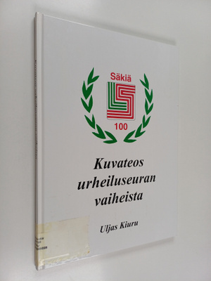 Uljas Kiuru : Säkiä 100 : kuvateos urheiluseuran vaiheist...