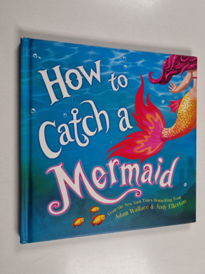 Adam Wallace : How to catch a mermaid