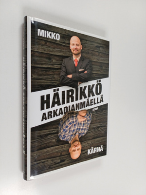 Mikko Kärnä : Häirikkö Arkadianmäellä
