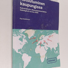 Pasi Saukkonen : Kotoutuminen kaupungissa : kokonaiskuva ... - pikkukuva 1